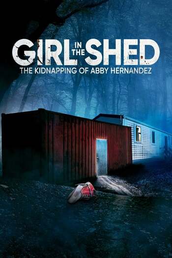 Girl In The Shed The Kidnapping Of Abby Hernandez english audio movie download 480p 720p 1080p